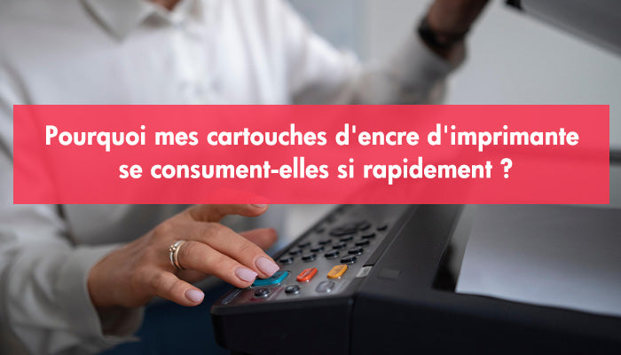 Pourquoi mes cartouches d'encre se consument-elles si rapidement ?