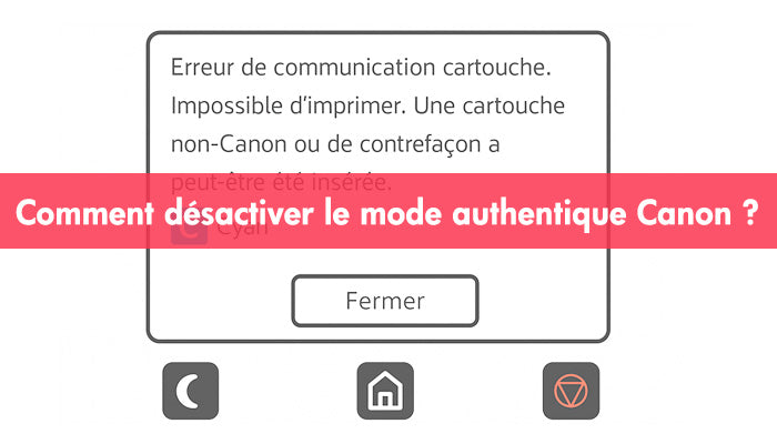 Comment désactiver le mode authentique Canon pour utiliser des cartouches tierces