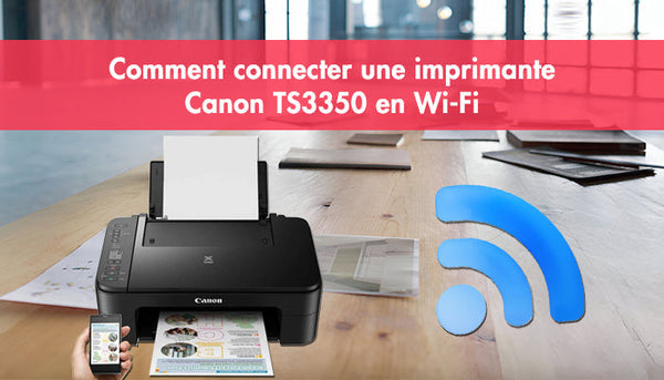 Comment connecter une imprimante Canon TS3350 en Wi-Fi