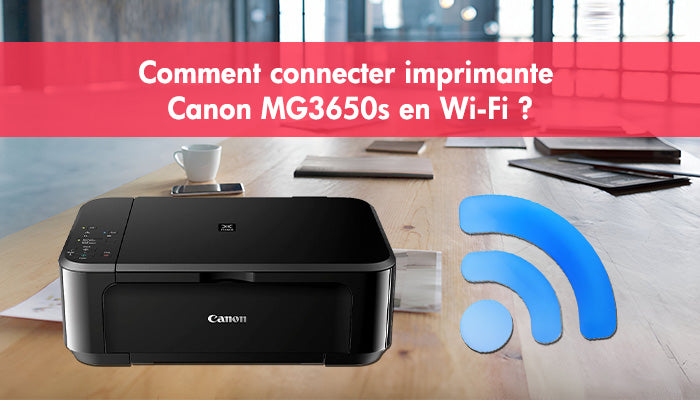 Comment connecter imprimante Canon MG3650s en Wi-Fi ?
