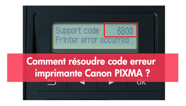 Comment résoudre code erreur imprimante Canon PIXMA ? Guide pratique