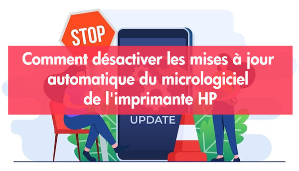 Comment désactiver les mises à jour automatique du micrologiciel de l'imprimante HP